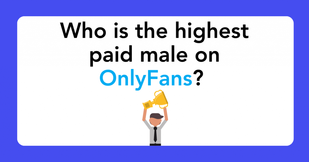 Who is the highest paid male on OnlyFans