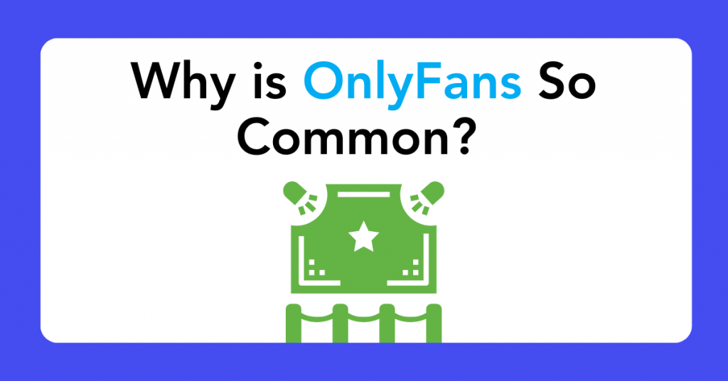 Why is OnlyFans So Common?